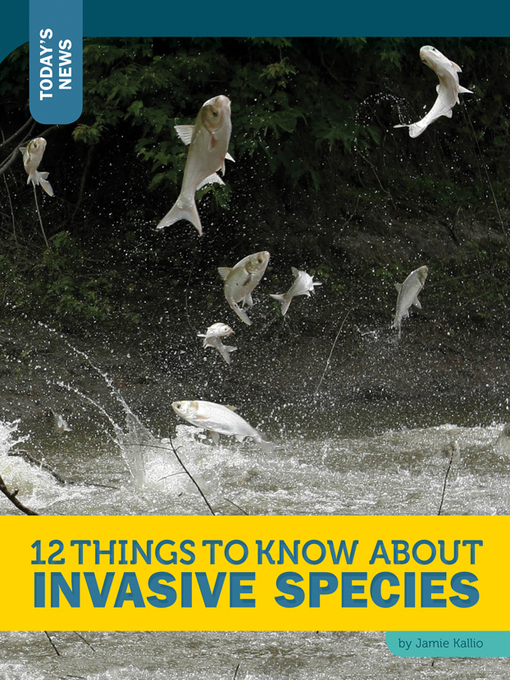 Title details for 12 Things to Know about Invasive Species by Jamie Kallio - Available